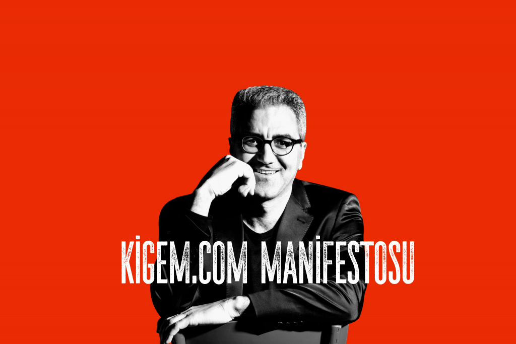 Kigem.Com Manifestosu Dunyayi degistirmeye kendinden basla